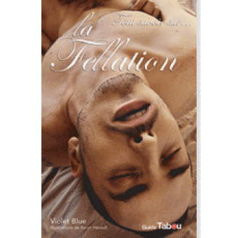 Tout Savoir Sur : La Fellation